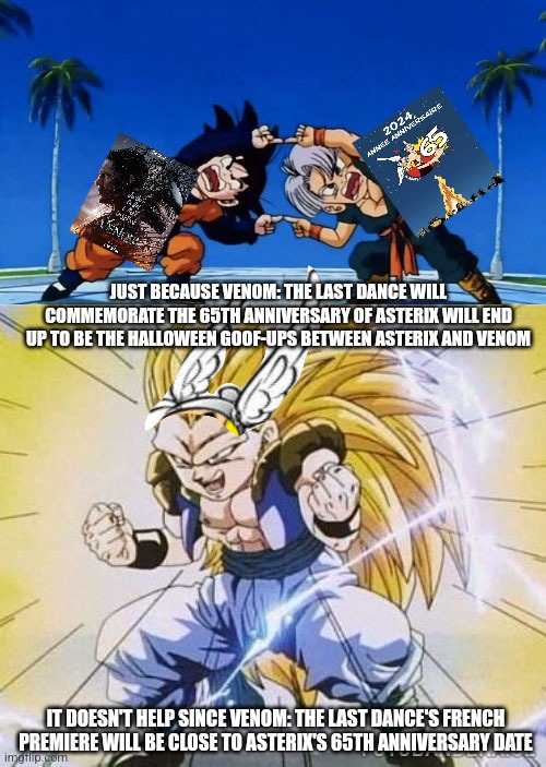 DBZ FUSION | JUST BECAUSE VENOM: THE LAST DANCE WILL COMMEMORATE THE 65TH ANNIVERSARY OF ASTERIX WILL END UP TO BE THE HALLOWEEN GOOF-UPS BETWEEN ASTERIX AND VENOM; IT DOESN'T HELP SINCE VENOM: THE LAST DANCE'S FRENCH PREMIERE WILL BE CLOSE TO ASTERIX'S 65TH ANNIVERSARY DATE | image tagged in dbz fusion,venom,asterix,halloween,french | made w/ Imgflip meme maker