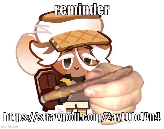 free oil if you vots | reminder; https://strawpoll.com/2ayLQloJAn4 | image tagged in smore cookie with a blunt | made w/ Imgflip meme maker