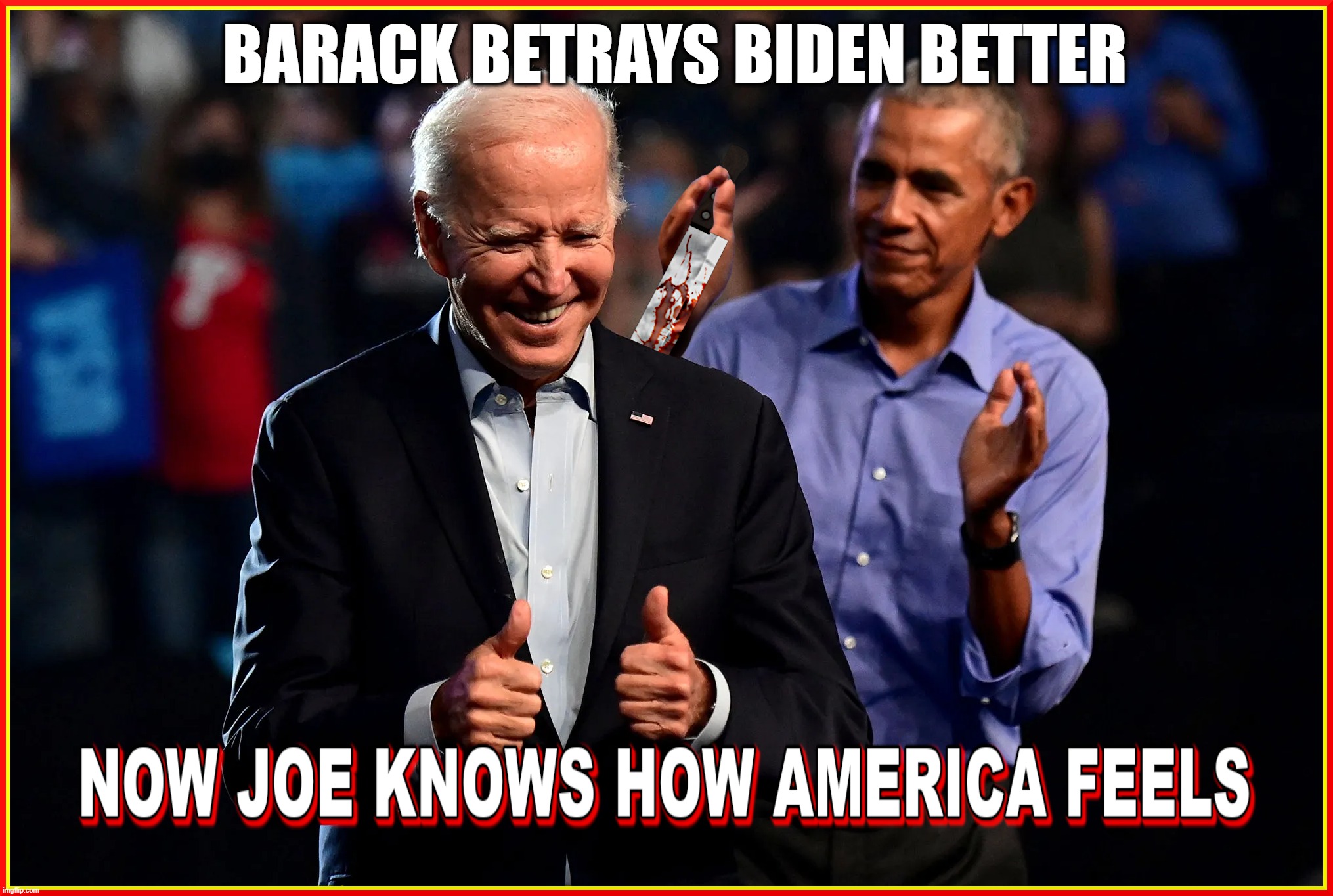 BARACK BETRAYS BIDEN BETTER | BARACK BETRAYS BIDEN BETTER | image tagged in biden,obama,betray,traitor,evil,attack | made w/ Imgflip meme maker