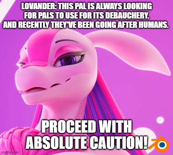 lovander entry | LOVANDER: THIS PAL IS ALWAYS LOOKING FOR PALS TO USE FOR ITS DEBAUCHERY. AND RECENTLY THEY'VE BEEN GOING AFTER HUMANS. PROCEED WITH ABSOLUTE CAUTION! | image tagged in palworld | made w/ Imgflip meme maker