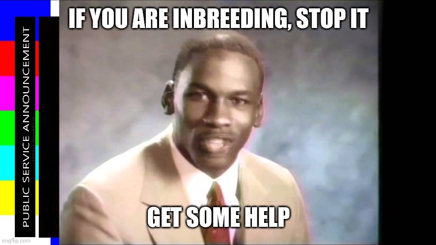 Stop it get some help | IF YOU ARE INBREEDING, STOP IT GET SOME HELP | image tagged in stop it get some help | made w/ Imgflip meme maker