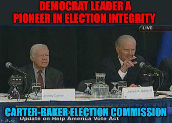 Election integrity | DEMOCRAT LEADER A PIONEER IN ELECTION INTEGRITY; CARTER-BAKER ELECTION COMMISSION | image tagged in gifs,election fraud | made w/ Imgflip meme maker