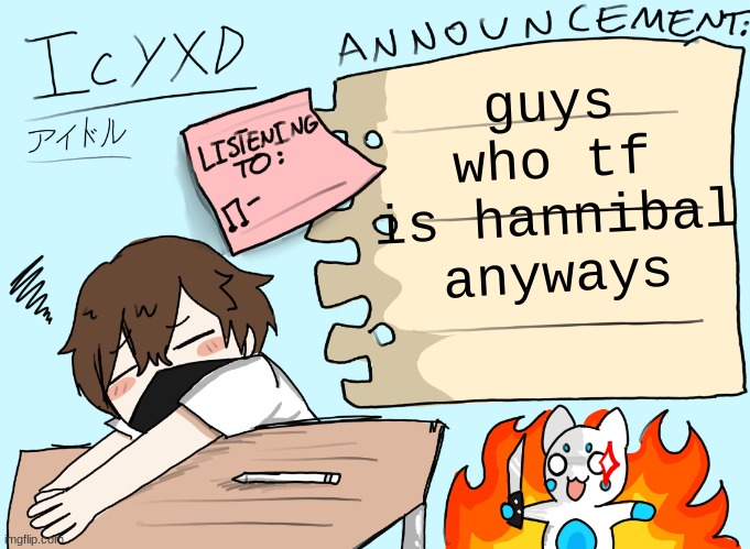 qhar | guys who tf is hannibal anyways | image tagged in icyxd announcement template updated | made w/ Imgflip meme maker