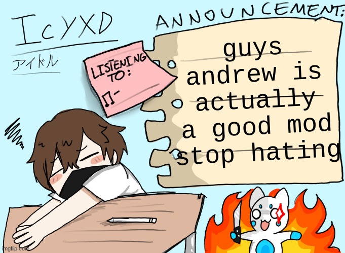 IcyXD announcement template (UPDATED) | guys andrew is actually a good mod stop hating | image tagged in icyxd announcement template updated | made w/ Imgflip meme maker