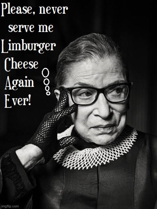 The Look on Her Face | image tagged in vince vance,limburger,cheese,memes,judge,suprememcourt | made w/ Imgflip meme maker