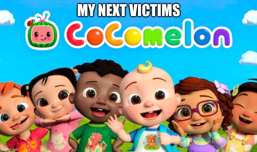 MY NEXT VICTIMS | made w/ Imgflip meme maker