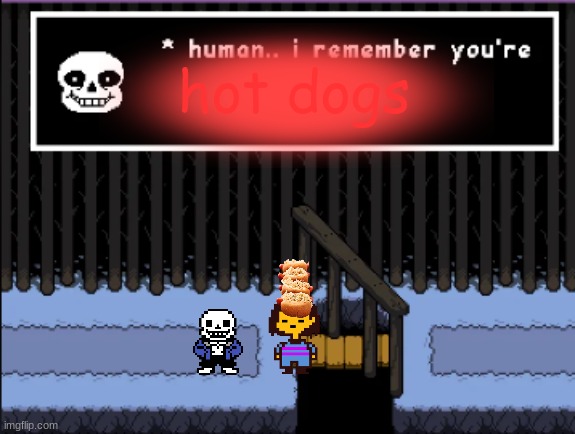 I couldn't find the template :/ | hot dogs | image tagged in mettaton,is,in,your,walls | made w/ Imgflip meme maker