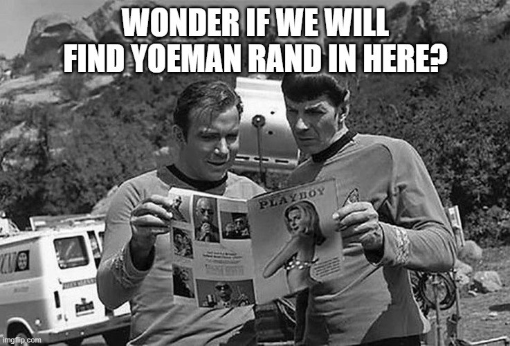 Love the Articles Huh | WONDER IF WE WILL FIND YOEMAN RAND IN HERE? | image tagged in spock kirk star trek playboy | made w/ Imgflip meme maker