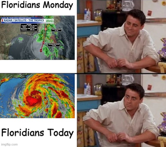 Surprised Joey | Floridians Monday; Floridians Today | image tagged in surprised joey | made w/ Imgflip meme maker