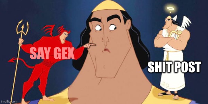 MSMG lore | SAY GEX; SHIT POST | image tagged in shoulder advice | made w/ Imgflip meme maker
