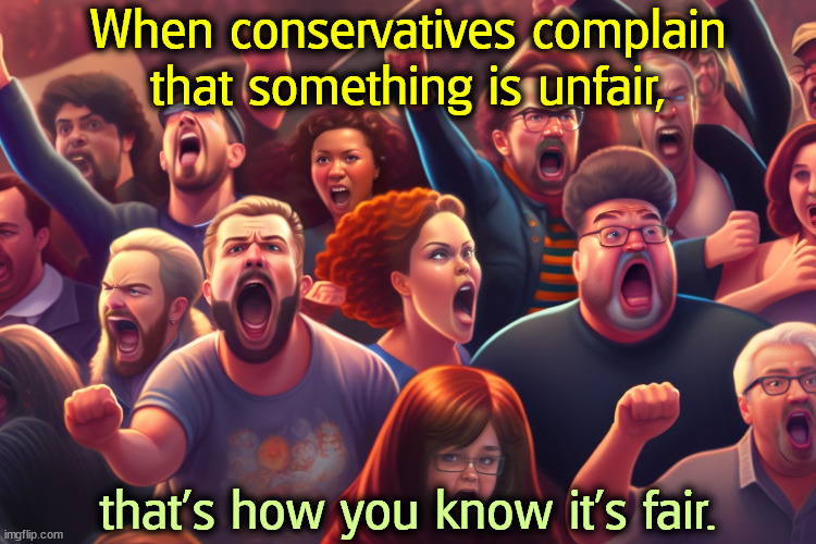 These snowflakes can't stand competition. | When conservatives complain that something is unfair, that's how you know it's fair. | image tagged in maga,right wing,conservatives,unfair,fair,snowflakes | made w/ Imgflip meme maker