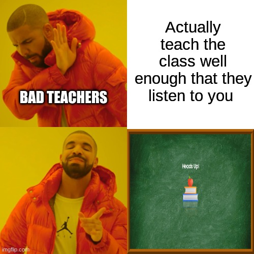 i hate blocksi so much | Actually teach the class well enough that they listen to you; BAD TEACHERS | image tagged in memes,drake hotline bling,school sucks | made w/ Imgflip meme maker