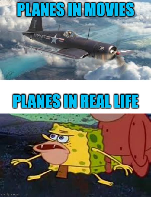 Pretty tru | PLANES IN MOVIES; PLANES IN REAL LIFE | image tagged in memes,funny memes | made w/ Imgflip meme maker