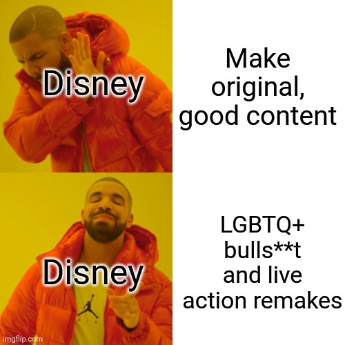 With the exception of Inside Out 2. Inside Out 2 was fire. | Make original, good content; Disney; LGBTQ+ bulls**t and live action remakes; Disney | image tagged in memes,drake hotline bling | made w/ Imgflip meme maker