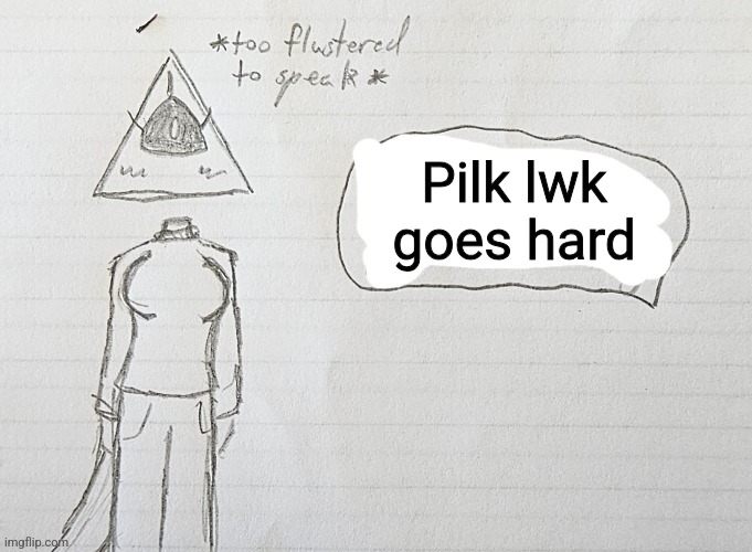 Illy Flustered | Pilk lwk goes hard | image tagged in illy flustered | made w/ Imgflip meme maker