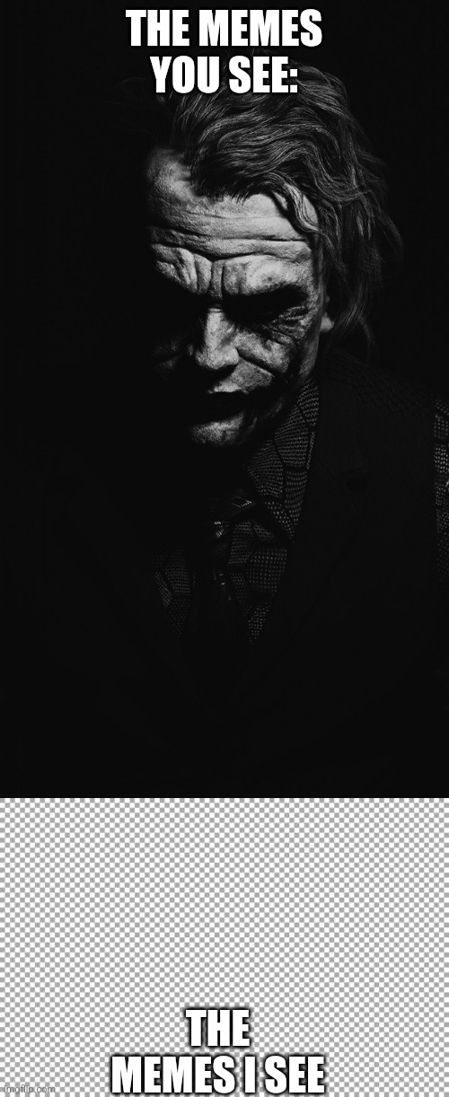 THE MEMES YOU SEE: THE MEMES I SEE | image tagged in joker quote,free | made w/ Imgflip meme maker
