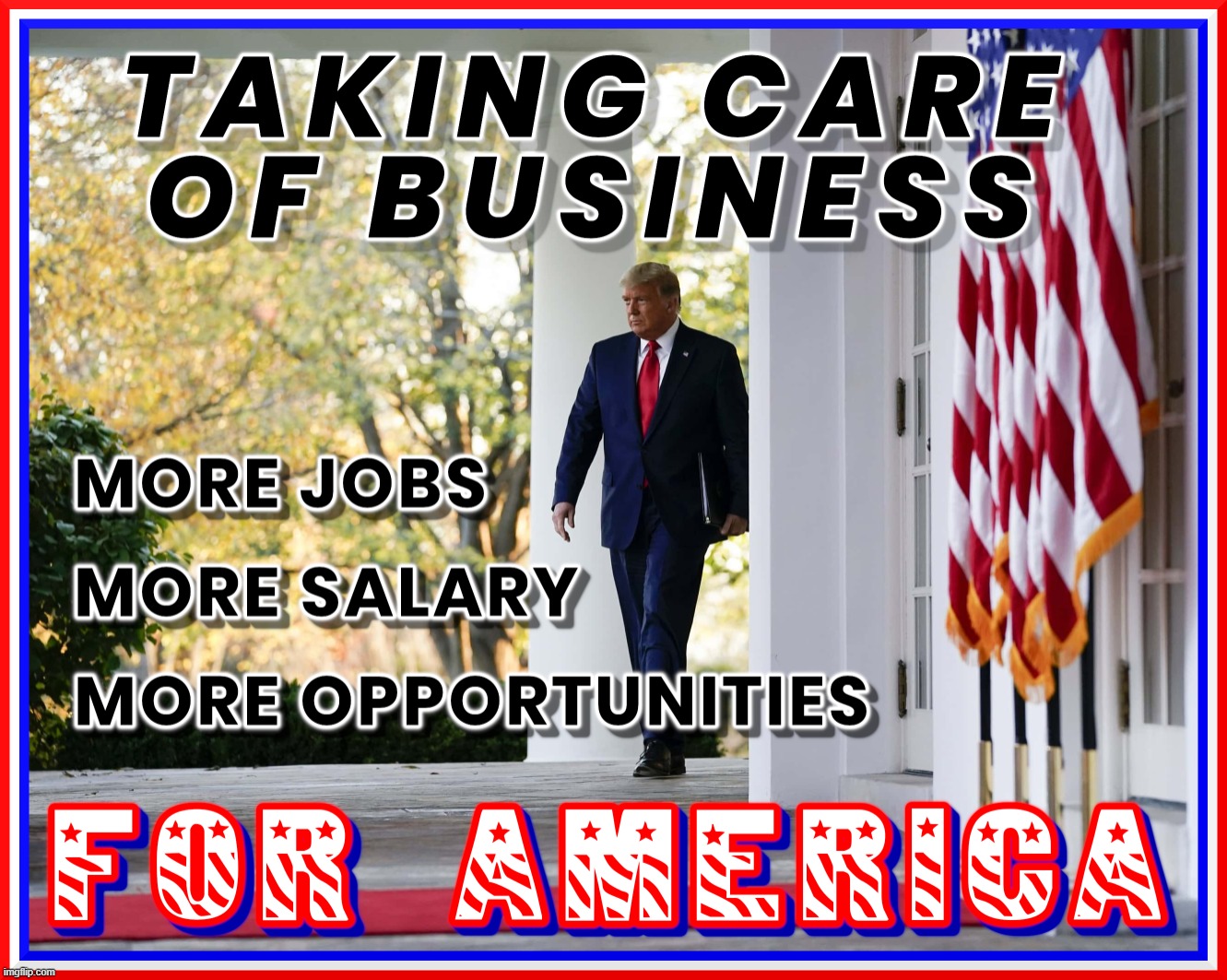 TRUMP TAKES CARE OF BUSINESS FOR AMERICA. | image tagged in trump,business,america,us,usa,maga | made w/ Imgflip meme maker