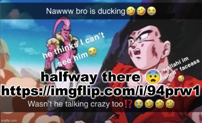 bro is hiding | halfway there 😨
https://imgflip.com/i/94prw1 | image tagged in bro is hiding | made w/ Imgflip meme maker