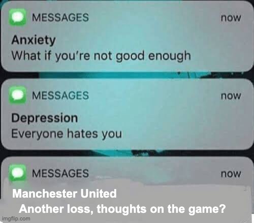 man utd lose again, ofc | Manchester United; Another loss, thoughts on the game? | image tagged in anxiety/depression texts | made w/ Imgflip meme maker