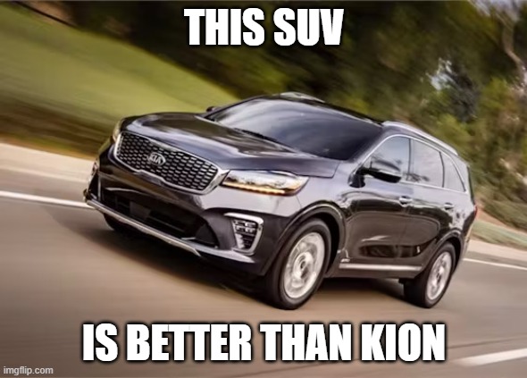 SUV | THIS SUV; IS BETTER THAN KION | image tagged in suv | made w/ Imgflip meme maker