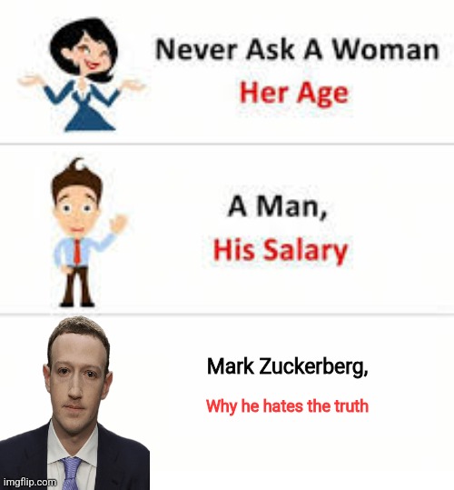 That's why he hires fact checkers smh..... -_- | Mark Zuckerberg, Why he hates the truth | image tagged in never ask a woman her age | made w/ Imgflip meme maker
