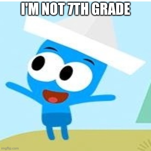 I'm not seventh grade! | I'M NOT 7TH GRADE | image tagged in choopies,funny,memes,asthma | made w/ Imgflip meme maker