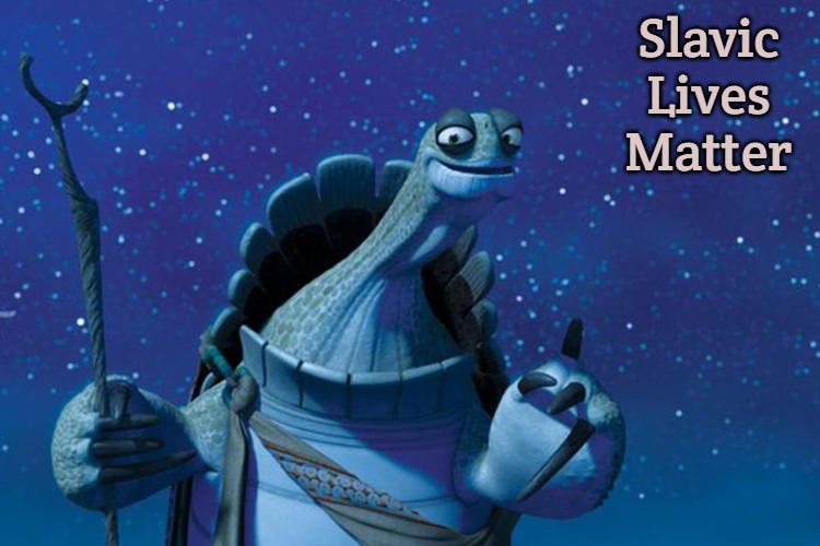 Master Oogway | Slavic Lives Matter | image tagged in master oogway,slavic | made w/ Imgflip meme maker