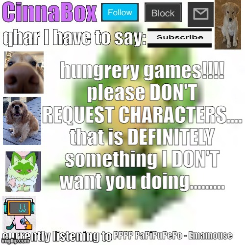 CinnaBox’s 144p Leavanny temp | hungrery games!!!! please DON'T REQUEST CHARACTERS.... that is DEFINITELY something I DON'T want you doing......... PPPP PaPiPuPePo - Emamouse | image tagged in cinnabox s 144p leavanny temp | made w/ Imgflip meme maker
