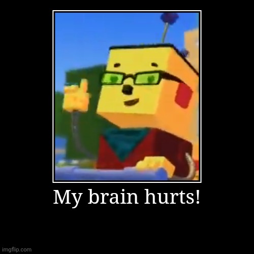 My Brain Hurts | My brain hurts! | | image tagged in funny,demotivationals,brain,asthma,memes | made w/ Imgflip demotivational maker