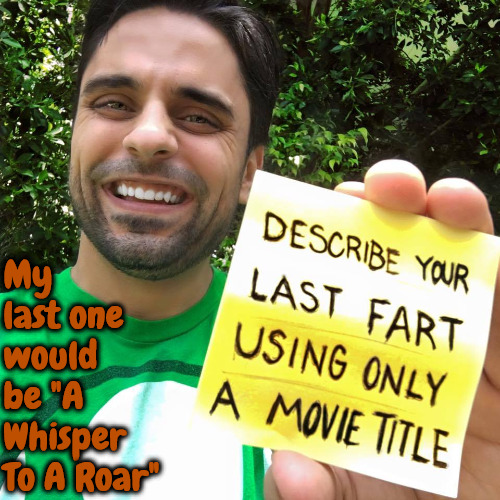 Your Last Fart | My last one would be "A Whisper To A Roar" | image tagged in memes,movies,funny,farting,lmfao,think about it | made w/ Imgflip meme maker