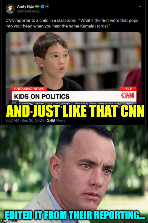 Kids know... | AND JUST LIKE THAT CNN; EDITED IT FROM THEIR REPORTING... | image tagged in memes,and just like that,kids know,fake news cnn shocked | made w/ Imgflip meme maker