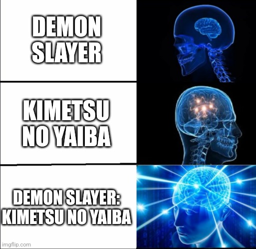 Galaxy Brain (3 brains) | DEMON SLAYER KIMETSU NO YAIBA DEMON SLAYER: KIMETSU NO YAIBA | image tagged in galaxy brain 3 brains | made w/ Imgflip meme maker