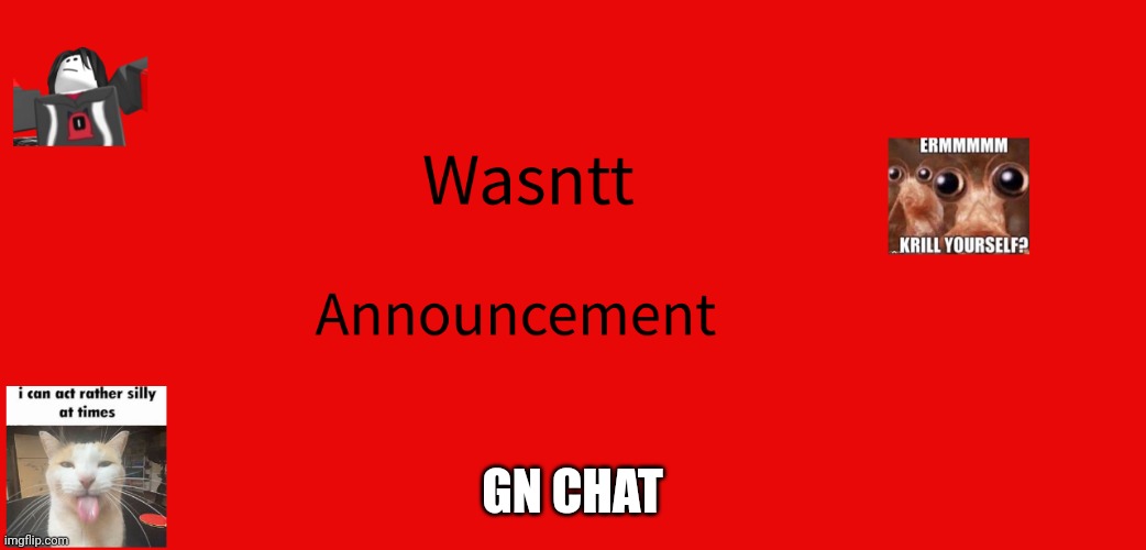 Wasntt announcement | GN CHAT | image tagged in wasntt announcement | made w/ Imgflip meme maker