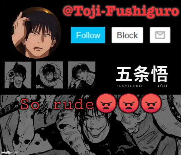 I'm zad now | So rude😠😠😠 | image tagged in toji-fushiguro announcement temp | made w/ Imgflip meme maker