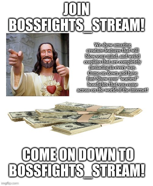 I remember working on this back in late January, I loved being in bossfights | image tagged in bossfights_stream flyer | made w/ Imgflip meme maker