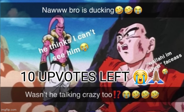 https://imgflip.com/i/94prw1 | 10 UPVOTES LEFT 😭🙏🏽 | image tagged in bro is hiding | made w/ Imgflip meme maker