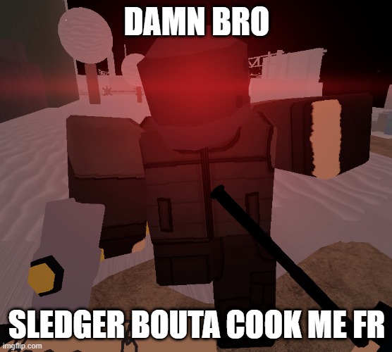 decaying winter in a nutshell | DAMN BRO; SLEDGER BOUTA COOK ME FR | image tagged in sledgehammer scav about to punch you pov | made w/ Imgflip meme maker