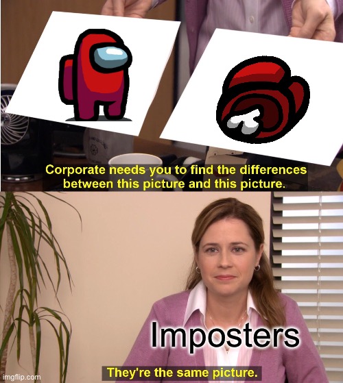 They're The Same Picture | Imposters | image tagged in memes,they're the same picture | made w/ Imgflip meme maker