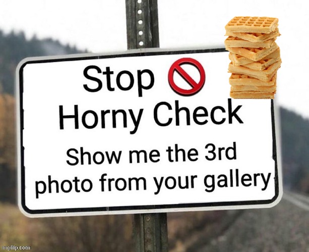 Waffle | image tagged in horny check | made w/ Imgflip meme maker