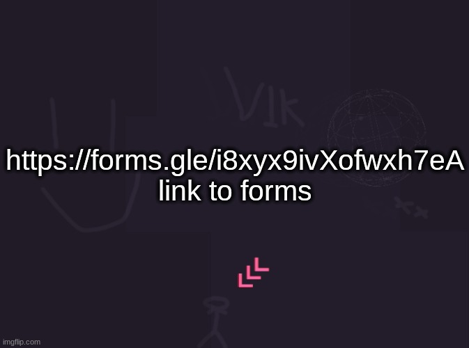 vik's image | https://forms.gle/i8xyx9ivXofwxh7eA
link to forms | image tagged in vik's image | made w/ Imgflip meme maker