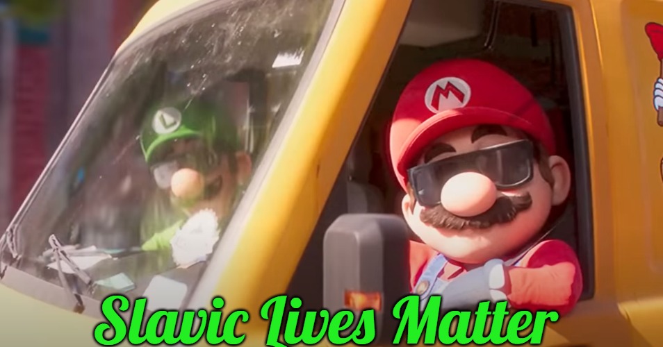 Super Mario Bros. Movie | Slavic Lives Matter | image tagged in super mario bros movie,slavic | made w/ Imgflip meme maker