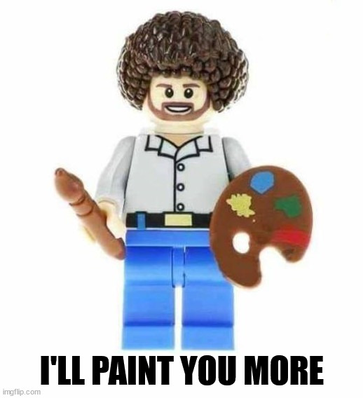 I'LL PAINT YOU MORE | made w/ Imgflip meme maker