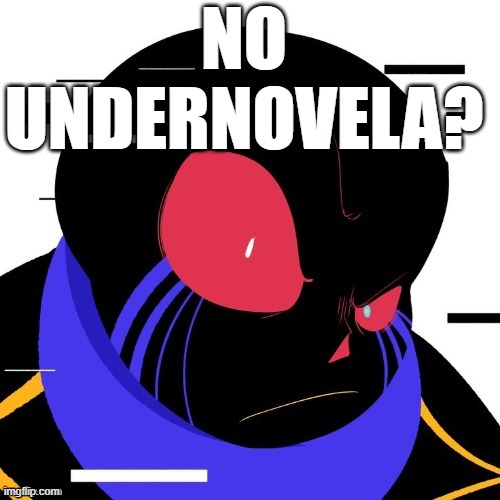 No Undernovela? | NO UNDERNOVELA? | image tagged in error sans doing the rock's face,memes,no undernovela,undertale,sans | made w/ Imgflip meme maker