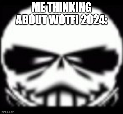 Wut | ME THINKING ABOUT WOTFI 2024: | image tagged in sans wut v2 credit to gamernoobie,memes,smg4,wotfi 2024 | made w/ Imgflip meme maker