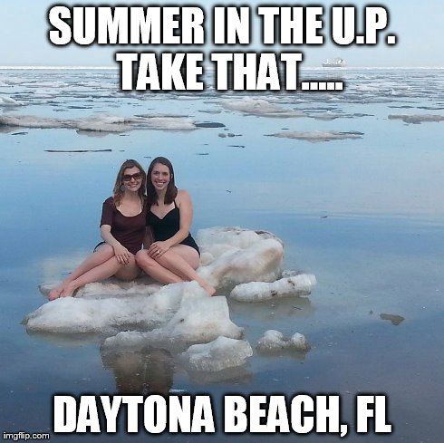 SUMMER IN THE U.P.  TAKE THAT..... DAYTONA BEACH, FL | made w/ Imgflip meme maker