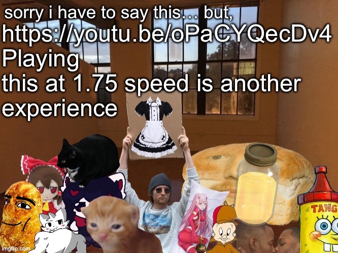 Breadm announcement temp v4 | https://youtu.be/oPaCYQecDv4
Playing this at 1.75 speed is another 
experience | image tagged in breadm announcement temp v4 | made w/ Imgflip meme maker