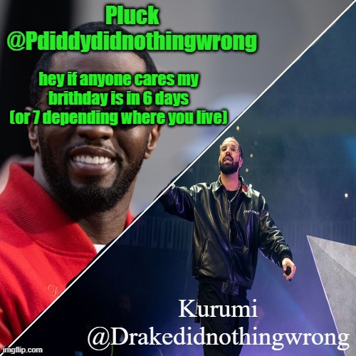 Pluck and Kurumi shared announcement | hey if anyone cares my brithday is in 6 days (or 7 depending where you live) | image tagged in pluck and kurumi shared announcement | made w/ Imgflip meme maker