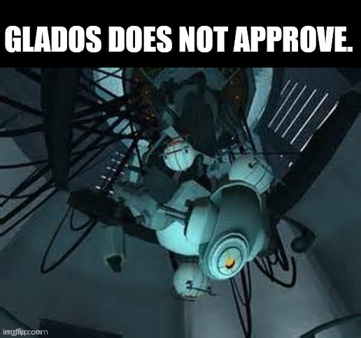 Glados does not approve | image tagged in glados does not approve | made w/ Imgflip meme maker