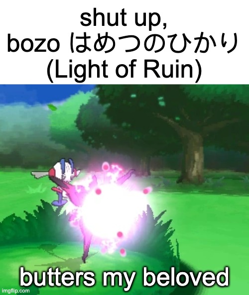 shut up bozo LIGHT OF RUIN | butters my beloved | image tagged in shut up bozo light of ruin | made w/ Imgflip meme maker