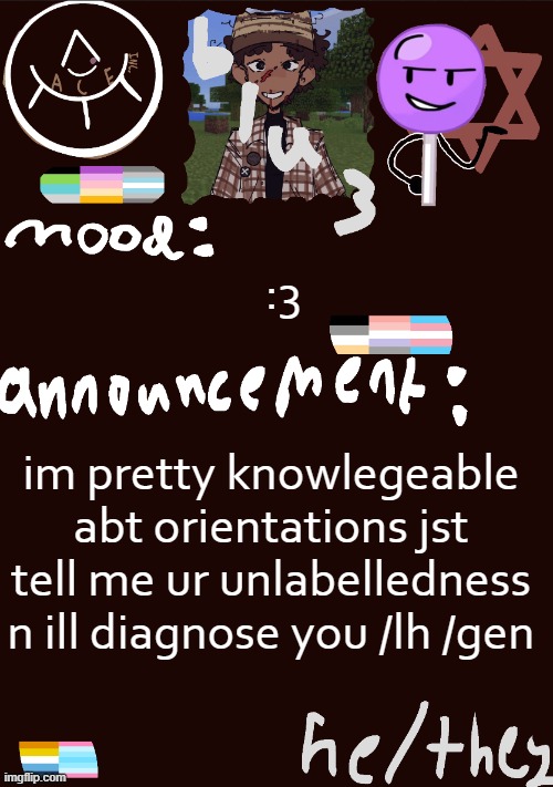 yippie | :3; im pretty knowlegeable abt orientations jst tell me ur unlabelledness n ill diagnose you /lh /gen | image tagged in blu3 s gnarly sick temp | made w/ Imgflip meme maker